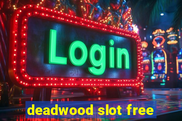 deadwood slot free