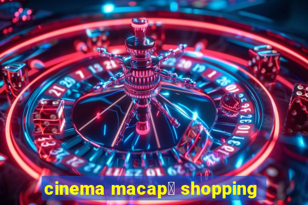 cinema macap谩 shopping