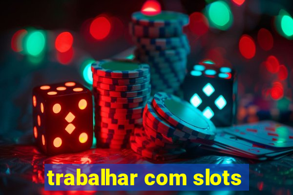 trabalhar com slots