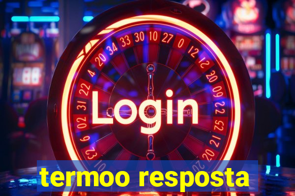 termoo resposta