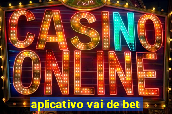 aplicativo vai de bet