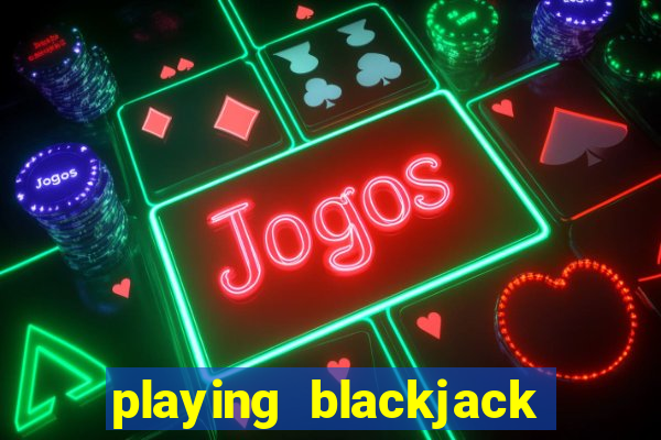 playing blackjack at a casino