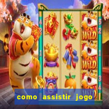 como assistir jogo pelo premiere play