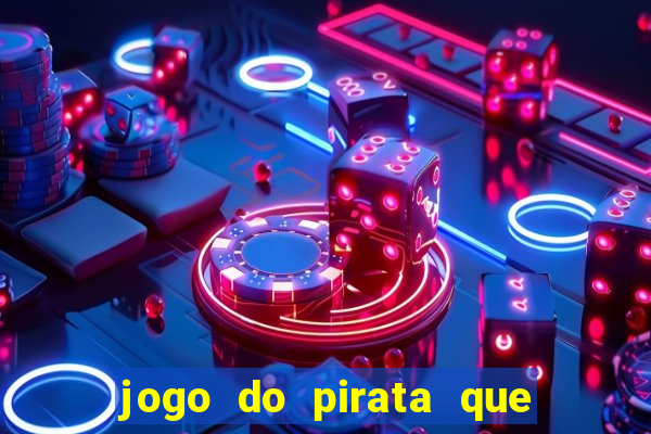 jogo do pirata que ganha dinheiro