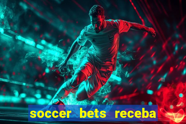 soccer bets receba seu dinheiro