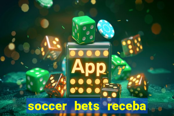 soccer bets receba seu dinheiro