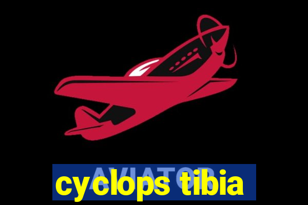 cyclops tibia