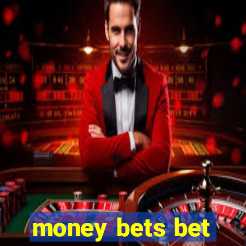 money bets bet