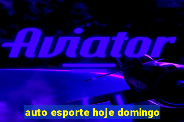 auto esporte hoje domingo