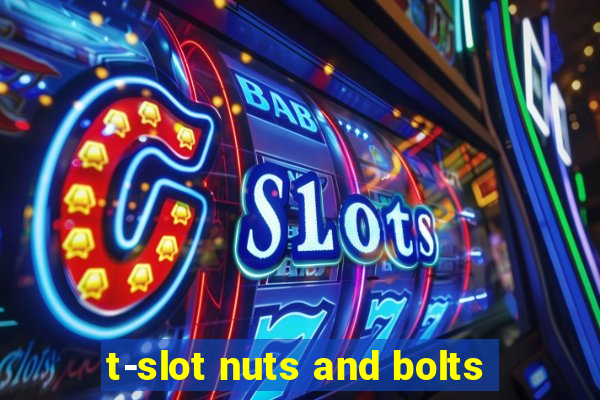 t-slot nuts and bolts