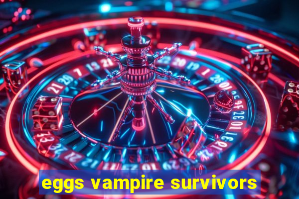 eggs vampire survivors