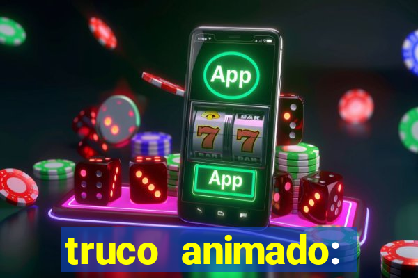 truco animado: truco online