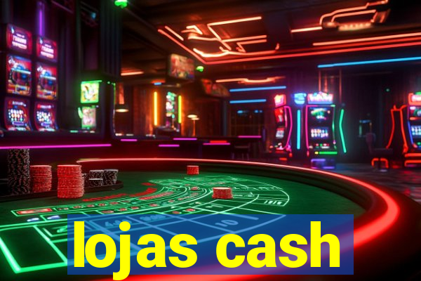 lojas cash