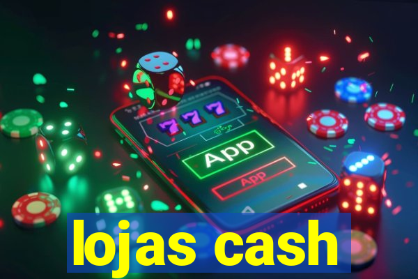 lojas cash