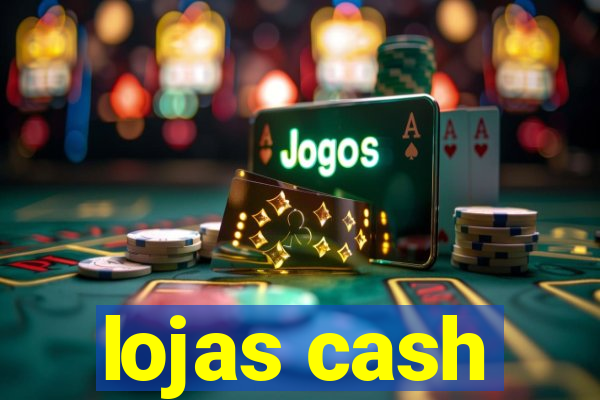 lojas cash