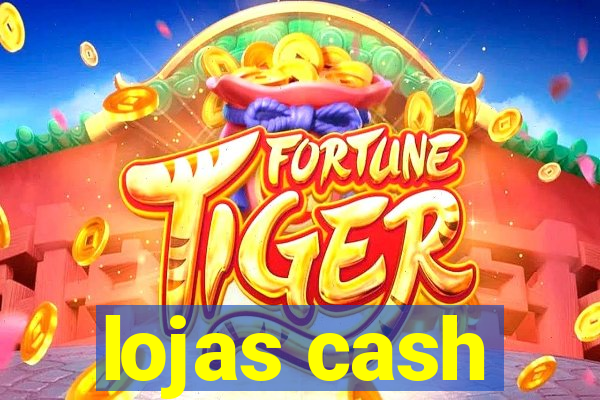 lojas cash