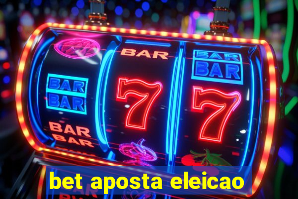 bet aposta eleicao