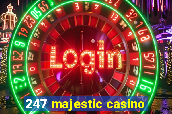 247 majestic casino