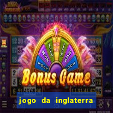 jogo da inglaterra onde assistir