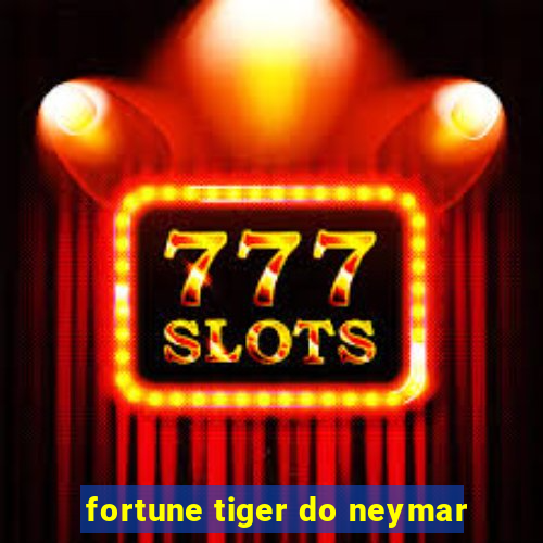 fortune tiger do neymar