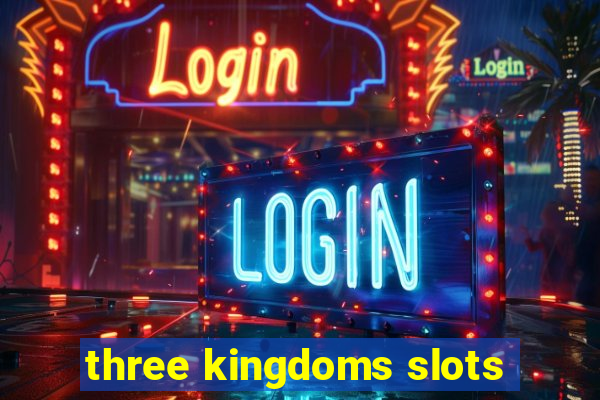 three kingdoms slots