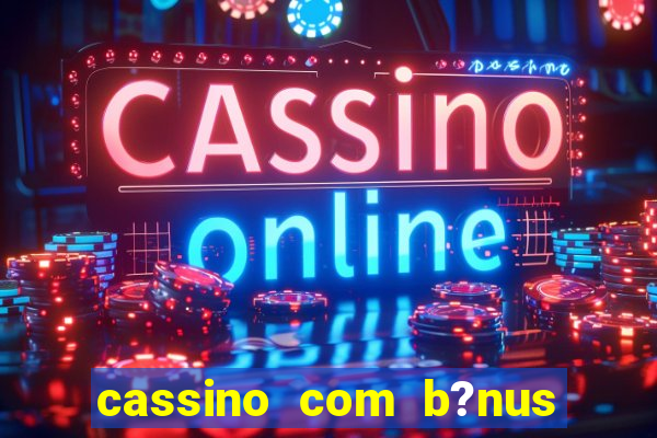 cassino com b?nus grátis no cadastro