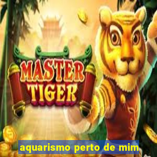 aquarismo perto de mim