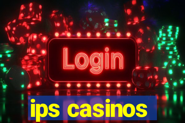 ips casinos