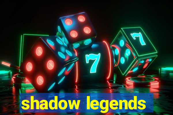 shadow legends