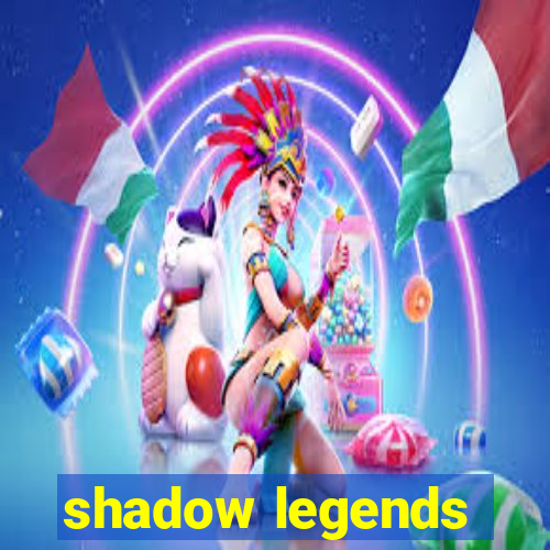 shadow legends