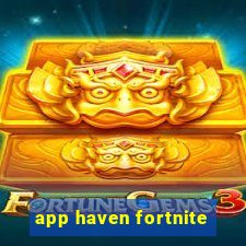 app haven fortnite