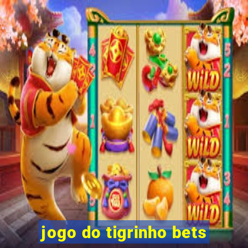 jogo do tigrinho bets