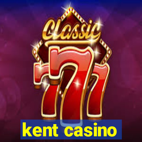 kent casino