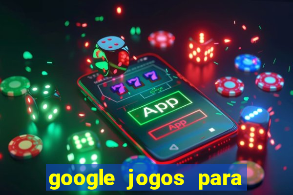 google jogos para ganhar dinheiro