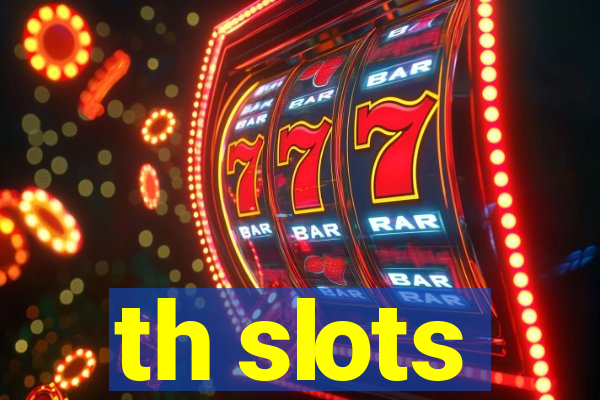 th slots