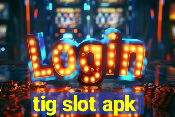 tig slot apk