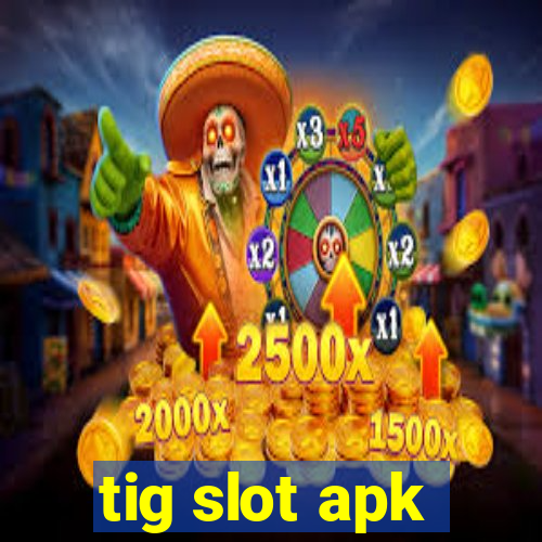 tig slot apk