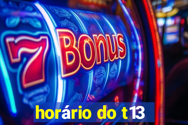 horário do t13