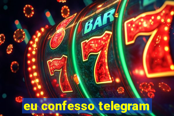 eu confesso telegram