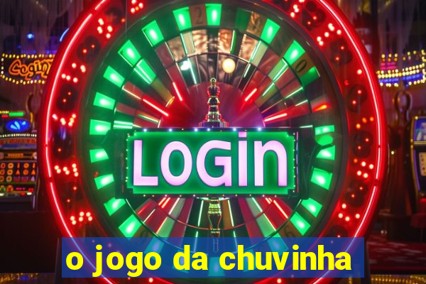 o jogo da chuvinha