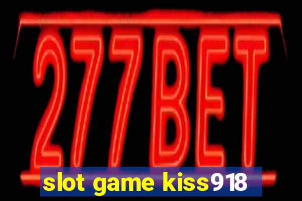 slot game kiss918