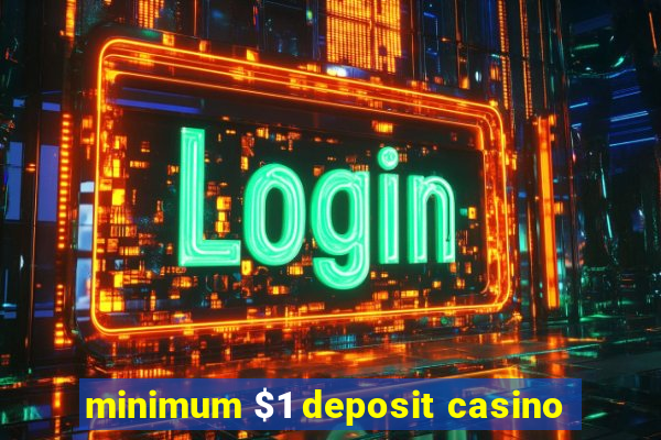 minimum $1 deposit casino