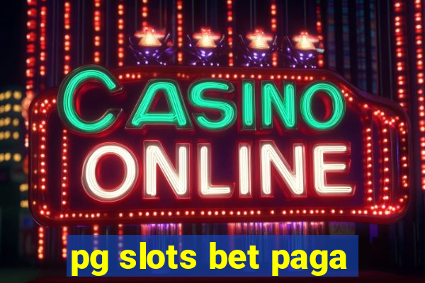 pg slots bet paga