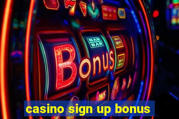 casino sign up bonus