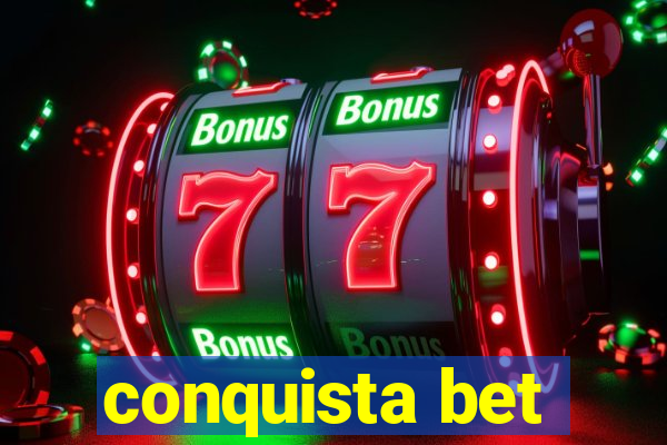 conquista bet