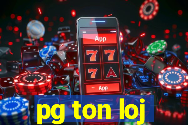 pg ton loj