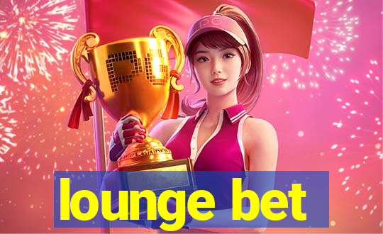 lounge bet