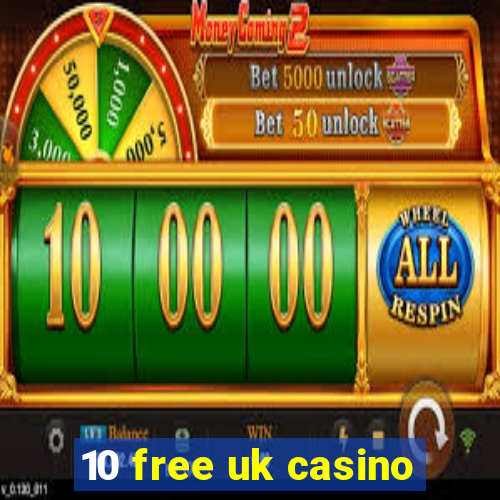 10 free uk casino