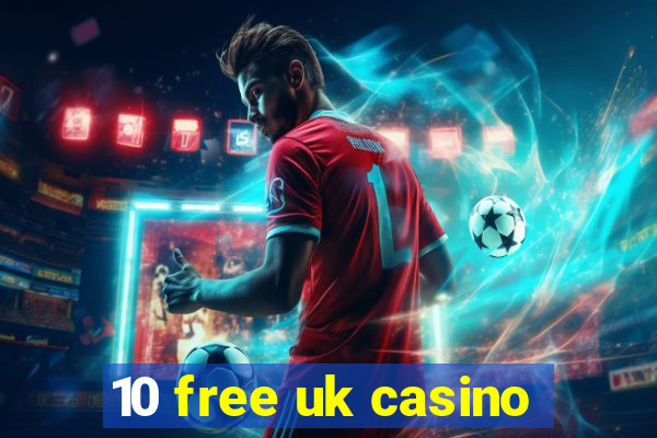 10 free uk casino