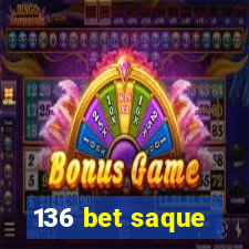 136 bet saque